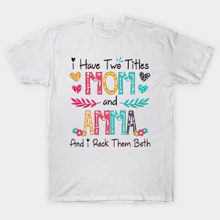 I Have Two Titles Mom And Amma And I Rock Them Both Wildflower Happy Mother's Day T-Shirt